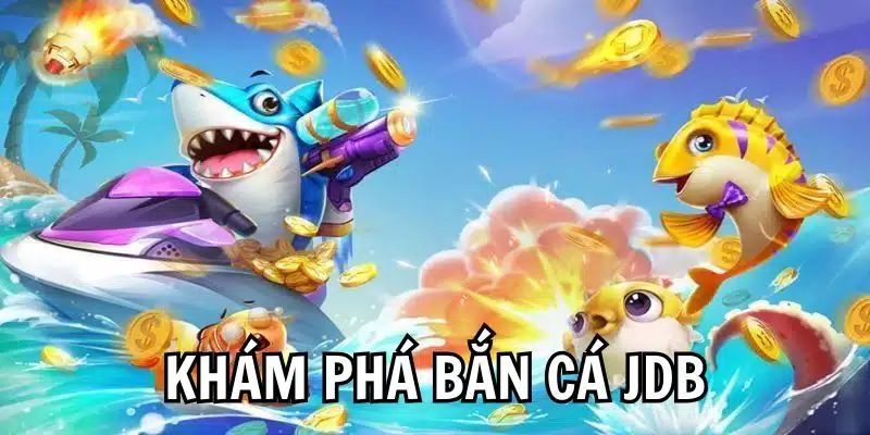 Bắn Cá JDB Fun88 – Sân Chơi Uy Tín, Lựa Chọn Hoàn Hảo 2 Tìm hiểu sơ lược về Bắn Cá JDB