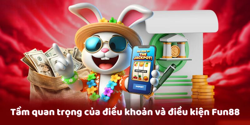 Điều khoản và điều kiện Fun88 – Hiểu rõ để bảo vệ quyền lợi 1 Tổng hợp những điều khoản quan trọng khi chơi tại Fun88