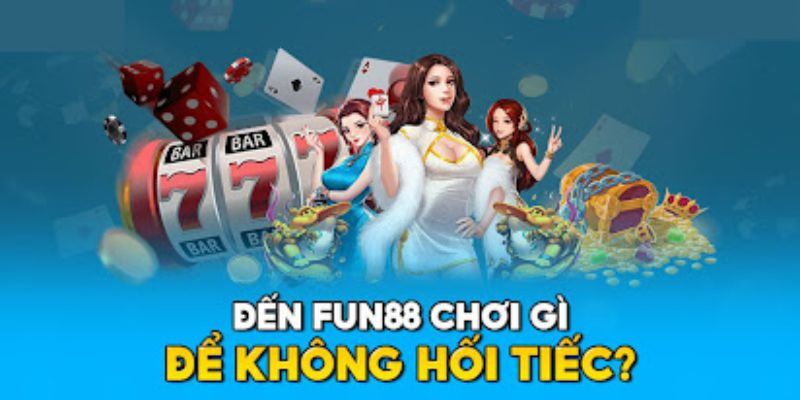 Giới thiệu Fun88 - Thông tin về nhà cái được yêu thích nhất 2 Hàng loạt các tựa game cho bạn tha hồ lựa chọn