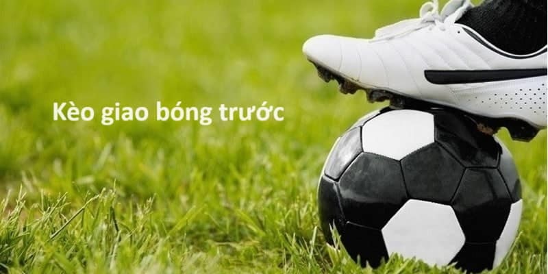 Kèo giao bóng trước là gì? Cách chơi và mẹo thắng tại Fun88 1 keo giao truoc 1