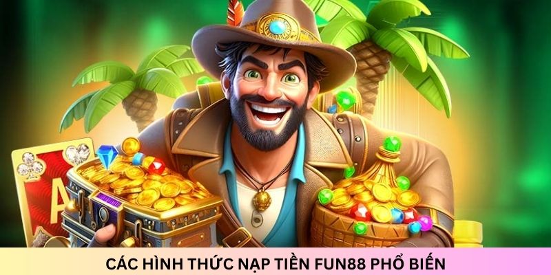 Nạp Tiền Fun88 Không Rắc Rối, Hoàn Thành Chỉ Với 4 Bước 3 Chọn cách giao dịch tại cổng game Fun88 phù hợp nhất cho bạn