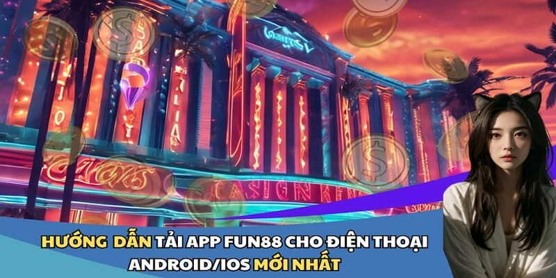 Tải App Fun88 – Đẳng Cấp Cá Cược Chuyên Nghiệp Trong Tay Bạn 3 Tất tần tật về cách cài đặt app Fun88 cho mọi thiết bị